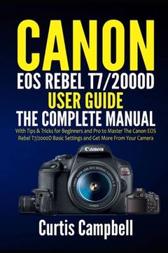 portada Canon EOS Rebel T7/2000D User Guide: The Complete Manual with Tips & Tricks for Beginners and Pro to Master the Canon EOS Rebel T7/2000D Basic Setting