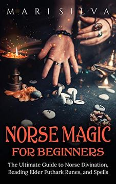 portada Norse Magic for Beginners: The Ultimate Guide to Norse Divination, Reading Elder Futhark Runes, and Spells (en Inglés)