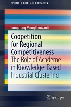 portada Coopetition for Regional Competitiveness: The Role of Academe in Knowledge-Based Industrial Clustering (Springerbriefs in Education) (en Inglés)