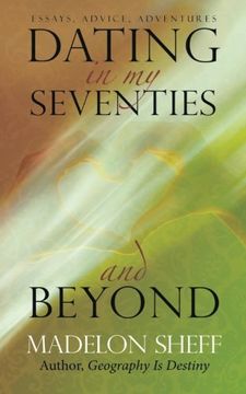 portada Dating in my Seventies and Beyond: Essays, Advice, Adventures (en Inglés)