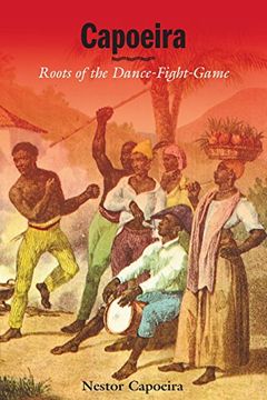 portada Capoeira: Roots Dance Fight: Roots of the Dance-Fight-Game (en Inglés)