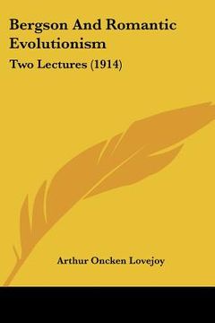 portada bergson and romantic evolutionism: two lectures (1914) (en Inglés)