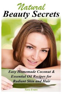 portada Natural Beauty Secrets: Easy Homemade Coconut & Essential Oil Recipes for Radiant Skin and Hair (en Inglés)