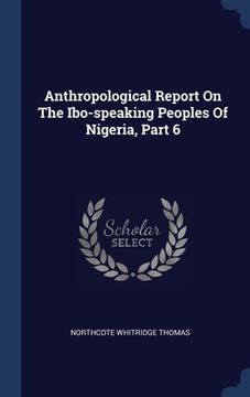 portada Anthropological Report On The Ibo-speaking Peoples Of Nigeria, Part 6 (en Inglés)