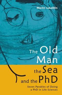 portada The Old Man, the Sea and the PhD: Seven Parables of Doing a PhD in Life Sciences (en Inglés)