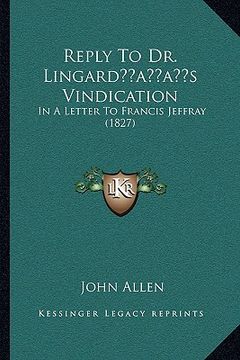 portada reply to dr. lingardacentsa -a centss vindication: in a letter to francis jeffray (1827) (en Inglés)