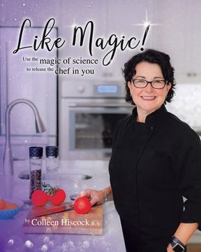 portada Like Magic!: Use the Magic of Science to Release the Chef in You (en Inglés)