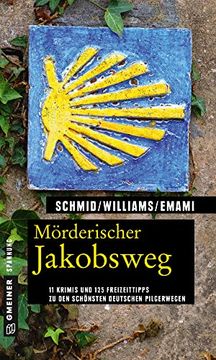 portada Mörderischer Jakobsweg: 11 Krimis und 125 Freizeittipps zu den Schönsten Deutschen Pilgerwegen (Kriminelle Freizeitführer im Gmeiner-Verlag) (en Alemán)