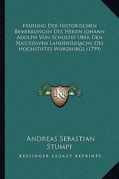 portada Prufung Der Historischen Bemerkungen Des Herrn Johann Adolph Von Schultes Uber Den Successiven Landerzuqachs Des Hochstiftes Wurzburgs (1799) (en Alemán)