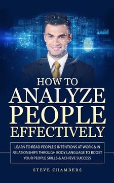 portada How to Analyze People Effectively: Learn to Read People's Intentions at Work & In Relationships through Body Language to Boost your People Skills & Ac (en Inglés)
