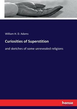 portada Curiosities of Superstition: and sketches of some unrevealed religions (en Inglés)