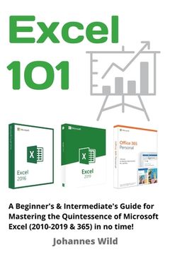 portada Excel 101: A Beginner's & Intermediate's Guide for Mastering the Quintessence of Microsoft Excel (2010-2019 & 365) in no time! 