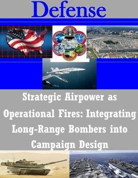 portada Strategic Airpower as Operational Fires: Integrating Long-Range Bombers into Campaign Design (Defense)