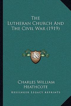 portada the lutheran church and the civil war (1919) the lutheran church and the civil war (1919) (in English)