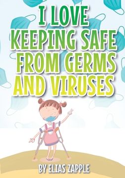 portada I Love Keeping Safe from Germs and Viruses (en Inglés)