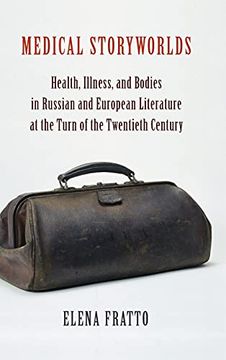portada Medical Storyworlds: Health, Illness, and Bodies in Russian and European Literature at the Turn of the Twentieth Century (en Inglés)