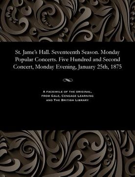 portada St. Jame's Hall. Seventeenth Season. Monday Popular Concerts. Five Hundred and Second Concert, Monday Evening, January 25th, 1875 (en Inglés)