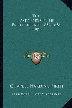 portada the last years of the protectorate, 1656-1658 (1909)