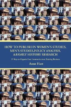 portada how to publish in women's studies, men's studies, policy analysis, & family history research: 25 ways to organize your communications training busines (in English)