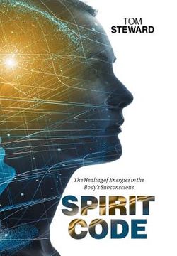 portada Spirit Code: The Healing of Energies in the Body's Subconscious (en Inglés)