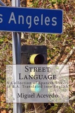 portada Street Language: A Collection of Spanish Streets in L.A. County Translated into English (in English)