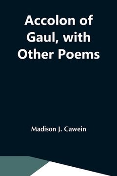 portada Accolon Of Gaul, With Other Poems (en Inglés)