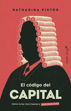 portada El Código Capital: Cómo la ley Crea Riqueza y Desigualdad (Ensayo) (in Spanish)