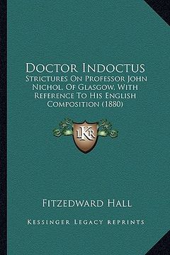 portada doctor indoctus: strictures on professor john nichol, of glasgow, with reference to his english composition (1880) (in English)