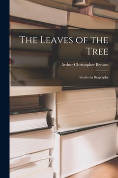 portada The Leaves of the Tree: Studies in Biography (en Inglés)
