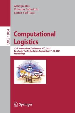 portada Computational Logistics: 12th International Conference, ICCL 2021, Enschede, the Netherlands, September 27-29, 2021, Proceedings (en Inglés)