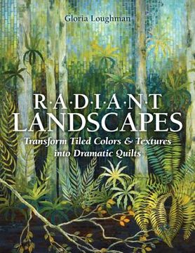 portada radiant landscapes: transform tiled colors & textures into dramatic quilts (en Inglés)