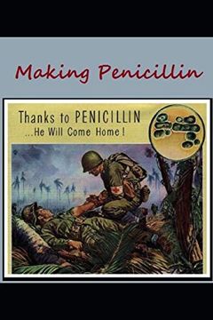 portada Making Penicillin: Thanks to Penicillin … he Will Come Home! (in English)