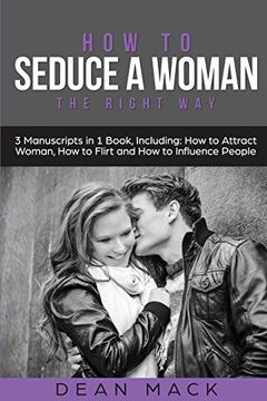 portada How to Seduce a Woman: The Right way - Bundle - the Only 3 Books you Need to Master how to Seduce Women, Make her Want you and the art of Seduction Today (Social Skills) (Volume 18) (en Inglés)