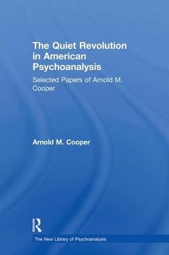 portada the quiet revolution in american psychoanalysis: selected papers of arnold m.cooper (en Inglés)