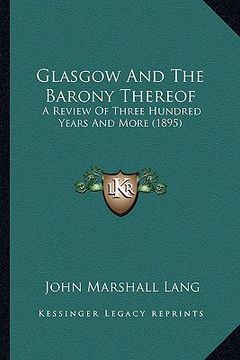 portada glasgow and the barony thereof: a review of three hundred years and more (1895) (in English)