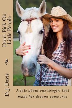portada Don't Pick On Little People: A tale about one cowgirl that made her dreams come true (en Inglés)