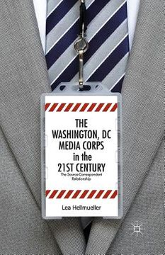 portada The Washington, DC Media Corps in the 21st Century: The Source-Correspondent Relationship (en Inglés)