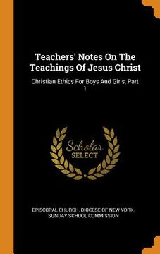 portada Teachers'Notes on the Teachings of Jesus Christ: Christian Ethics for Boys and Girls, Part 1 