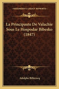 portada La Principaute De Valachie Sous Le Hospodar Bibesko (1847) (en Francés)