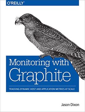 portada Monitoring with Graphite: Tracking Dynamic Host and Application Metrics at Scale