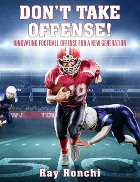 portada DON'T TAKE OFFENSE! Innovating Football Offense for a New Generation (in English)