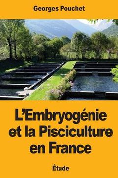 portada L'Embryogénie et la Pisciculture en France (en Francés)