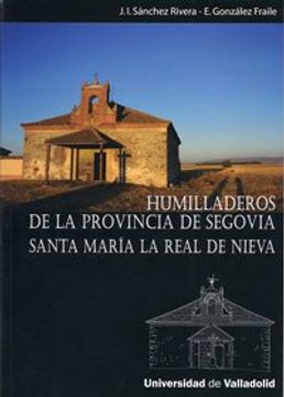 portada Humilladeros de la Provincia de Segovia: Santa María la Real de Nieva (in Spanish)
