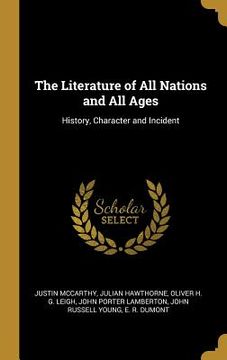 portada The Literature of All Nations and All Ages: History, Character and Incident