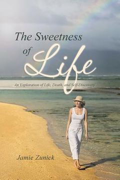 portada The Sweetness of Life: An Exploration of Life, Death, and Self-Discovery (en Inglés)