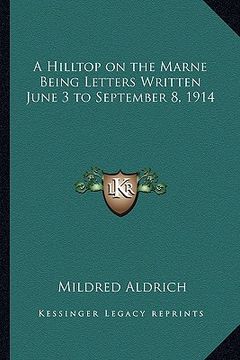 portada a hilltop on the marne being letters written june 3 to september 8, 1914 (in English)