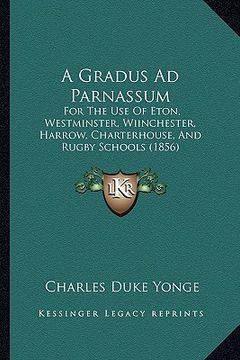 portada a gradus ad parnassum: for the use of eton, westminster, wiinchester, harrow, charterhouse, and rugby schools (1856) (en Inglés)