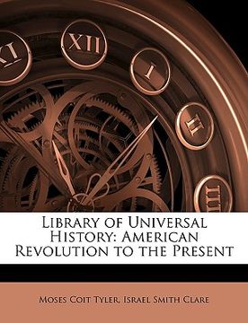 portada library of universal history: american revolution to the present (in English)