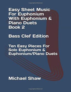 portada Easy Sheet Music for Euphonium With Euphonium & Piano Duets Book 2 Bass Clef Edition: Ten Easy Pieces for Solo Euphonium & Euphonium (en Inglés)