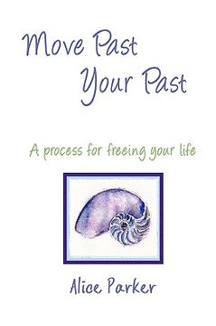 portada move past your past - a process for freeing your life (en Inglés)